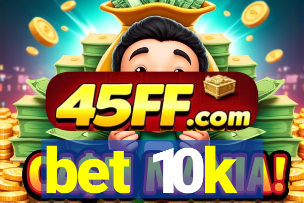 bet 10k